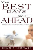 Your Best Days Are Still Ahead: Moving Beyond Yesterday's Pain 0883688735 Book Cover