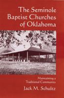The Seminole Baptist Churches of Oklahoma: Maintaining a Traditional Community (Civilization of the American Indian Series) 0806131179 Book Cover