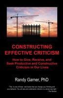 Constructing Effective Criticism: How to Give, Receive, and Seek Productive and Constructive Criticism in Our Lives 0977499715 Book Cover