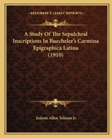 A Study of the Sepulchral Inscriptions in Buecheler's Carmina Epigraphica Latina, 1436752825 Book Cover
