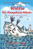The Tale of: Willie The Humpback Whale: (...and, two other children's short stories) 1537244612 Book Cover