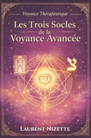 Les Trois Socles de la Voyance Avancée: L’aboutissement technique TARO, Intuition et Verbe pour une pratique de voyance structurée (French Edition) B0GK72X4MQ Book Cover