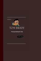 TOM BRADY: The Quarterback's Tale B0CFZ2H1Q5 Book Cover