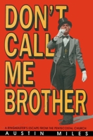 Don't Call Me Brother: A Ringmaster's Escape from the Pentecostal Church 0879755075 Book Cover