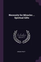 Necessity for Miracles ... Spiritual Gifts 1019187875 Book Cover