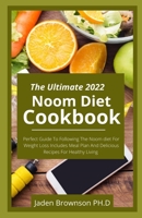 The Ultimate 2022 Noom Diet Cookbook: Perfect Guide To Following The Noom diet For Weight Loss Includes Meal Plan And Delicious Recipes For Healthy Living B09TFYK34C Book Cover