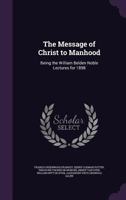 The Message of Christ to Manhood; Being the William Belden Noble Lectures for 1898 135832753X Book Cover