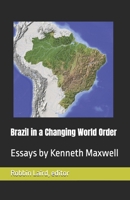 Brazil in a Changing World Order: Essays by Kenneth Maxwell (Portugal and Brazil Confront the Contemporary World) B0CYGLMH8D Book Cover