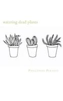 watering dead plants: a contradicting collection of poems 1727871766 Book Cover