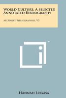 World Culture, a Selected Annotated Bibliography: McKinley Bibliographies, V3 1258266709 Book Cover