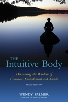 The Intuitive Body: Aikido as a Clairsentient Practice 1556431716 Book Cover