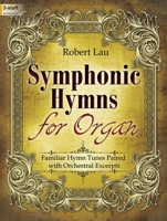 Symphonic Hymns for Organ: Familiar Hymn Tunes Paired with Orchestral Excerpts 1429140003 Book Cover