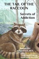 The Tail of the Raccoon: Secrets of Addiction 0991349539 Book Cover