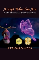Accept Who You Are: And Witness Your Reality Transform B0FGJVW1Z7 Book Cover