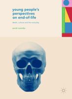 Young People's Perspectives on End-of-Life: Death, Culture and the Everyday 3319536303 Book Cover