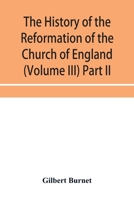 The History Of The Reformation Of The Church Of England (Volume Iii) Part Ii 9354418872 Book Cover