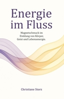Energie im Fluss: Magnetschmuck im Einklang von Körper, Geist und Lebensenergie B0FV8GXK7S Book Cover