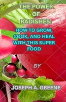 THE POWER OF RADISHES: HOW TO GROW, COOK, AND HEAL WITH THIS SUPER FOOD B0CRKDTZZN Book Cover