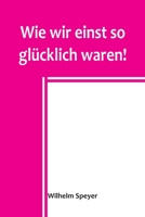 Wie wir einst so glücklich waren! 9356903859 Book Cover