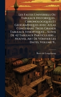 Les Fastes Universels Ou Tableaux Historiques, Chronologiques Et GÃ(c)ographiques Avec Atlas Contenant Trois Grands Tableaux Synoptiques ... Suivis De ... Les Dates, Volume 9... (French Edition) 1024705242 Book Cover