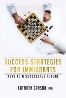 Success Strategies for Immigrants: Keys to a Successful Future 199950870X Book Cover