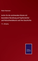 Archiv für die zeichnenden Künste mit besonderer Beziehung auf Kupferstecher- und Holzschneidekunst und ihre Geschichte: 14. Jahrgang 3375051301 Book Cover