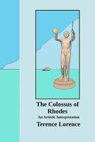 The Colossus of Rhodes: An Artistic Interpretation 1387971174 Book Cover