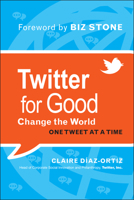 Twitter for Good: Change the World One Tweet at a Time 1118061934 Book Cover