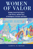 Women of Valor: Orthodox Jewish Troll Fighters, Crime Writers, and Rock Stars in Contemporary Literature and Culture 0813596017 Book Cover
