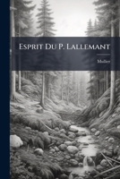 Esprit Du P. Lallemant: Extrait De Ses Réflexions Morales Sur Le Nouveau Testament 1246395738 Book Cover