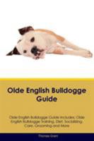 Olde English Bulldogge Guide Olde English Bulldogge Guide Includes: Olde English Bulldogge Training, Diet, Socializing, Care, Grooming, Breeding and More 1526907909 Book Cover