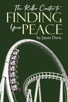 The Roller Coaster to Finding Your Peace 1662427905 Book Cover