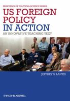 Us Foreign Policy in Action: An Innovative Teaching Text 1444331000 Book Cover