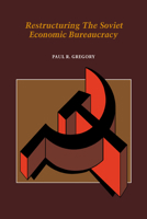 Restructuring the Soviet Economic Bureaucracy 0521032687 Book Cover