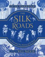 The Silk Roads: The Extraordinary History that created your World – Children's Edition 1547600217 Book Cover