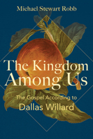 The Kingdom Among Us: The Gospel According to Dallas Willard B0D29GM24M Book Cover