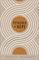 Tethered to Hope: The Quiet Kindness of God in Crisis, Change, and the Spaces in Between 0801075823 Book Cover