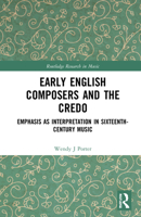 Early English Composers and the Credo: Emphasis as Interpretation in Sixteenth-Century Music 1032047585 Book Cover