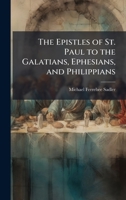 The Epistles of St. Paul to the Galatians, Ephesians, and Philippians 1024165558 Book Cover