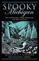 Spooky Michigan: Tales of Hauntings, Strange Happenings, and Other Local Lore (Spooky) 0762741392 Book Cover