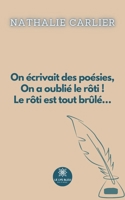 On écrivait des poésies, On a oublié le rôti ! Le rôti est tout brûlé... B0CH4FWK2L Book Cover