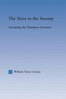 The Slave in the Swamp: Disrupting the Plantation Narrative 1138868655 Book Cover