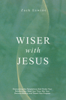 Wiser with Jesus: Overcoming the Temptations That Hinder Your Relationships, Steal Your Time, Mar Your Decision-Making and Thwart Your Purpose 1527112233 Book Cover