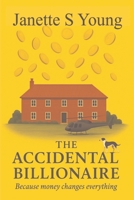 The Accidental Billionaire: Because money changes everything B0FV7HJSJ9 Book Cover