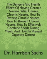 The Dangers And Health Effects Of Having Chronic Nausea, What Causes Chronic Nausea, How To Reverse Chronic Nausea, How To Prevent Chronic Nausea, How ... Meals, And How To Prevent Digestive Distress B0F78BZKJ7 Book Cover