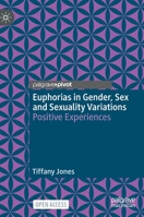 Euphorias in Gender, Sex and Sexuality Variations: Positive Experiences 3031237552 Book Cover