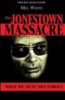 The Jonestown Massacre: What We Must Not Forget 1723141844 Book Cover