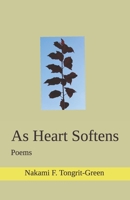 As Heart Softens: Poems B0F79PLJ35 Book Cover