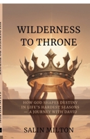 Wilderness to Throne: How God Shapes Destiny in Life’s Hardest Seasons —A Journey with David B0FS1BF8BM Book Cover