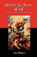 Deliver Us From Evil: A Guide to Spiritual Warfare and Exorcism 1434842088 Book Cover